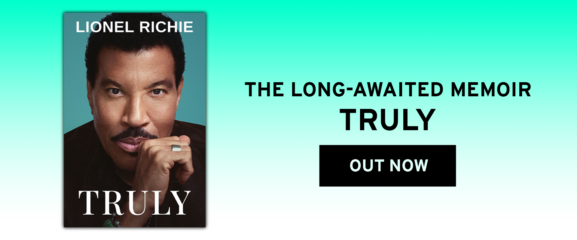 Banner featuring the cover of Lionel Richie's memoir "Truly" with text that says "The Long Awaited Memoir - Truly" above a button that says "Out Now" with a fading teal background 